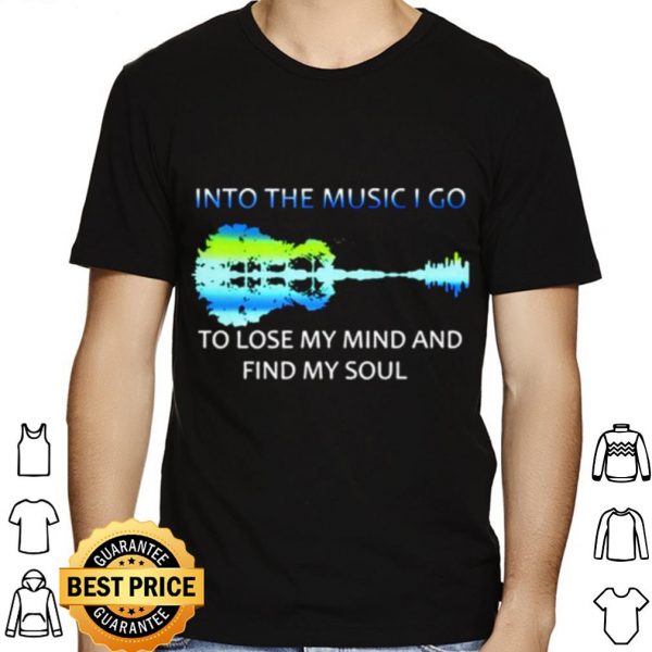 Guitar Into The Music I Go To Lose My Mind And Find My Soul shirt 1