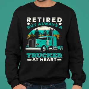 Retired But Always A Trucker At Heart shirt 4