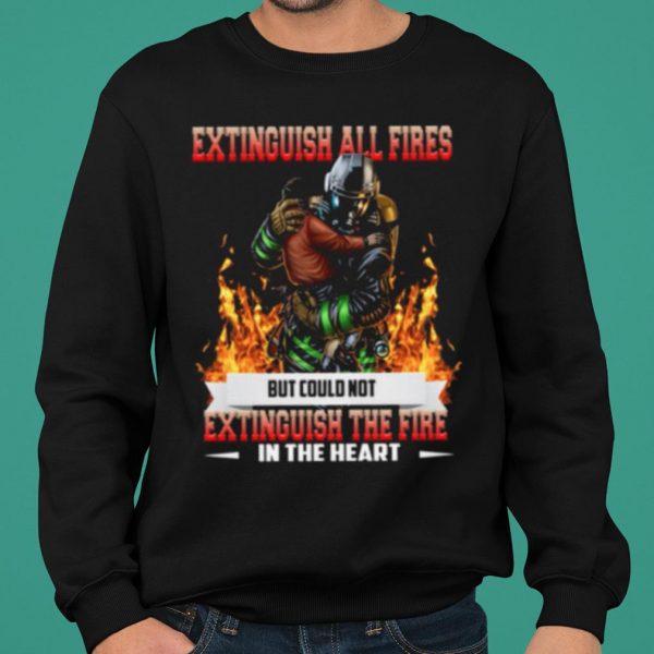 Extinguish All Fires But Could Not Extinguish The Fire In The Heart shirt 2