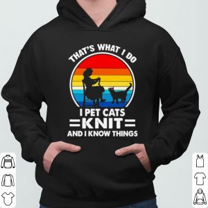 That's What I Do I Pet Cats Knit And I Know Things Vintage shirt 5