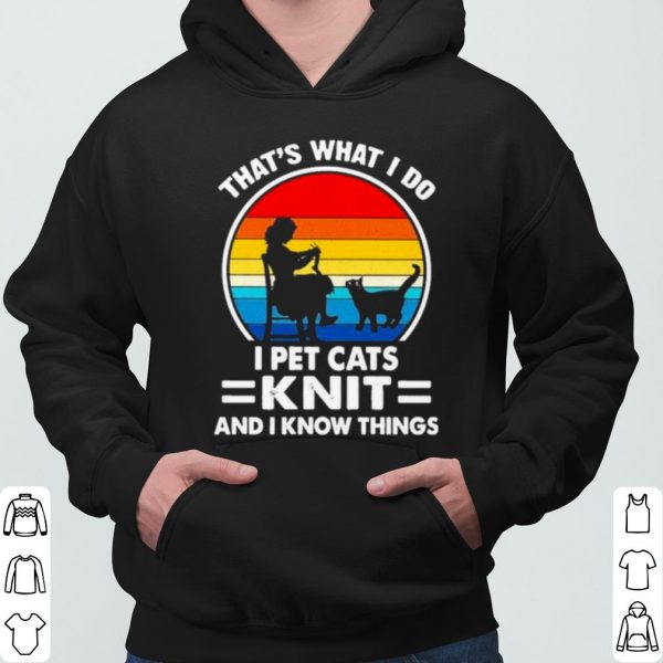 That's What I Do I Pet Cats Knit And I Know Things Vintage shirt 3