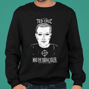 Ted Cruz Was The Zodiac Killer shirt 4