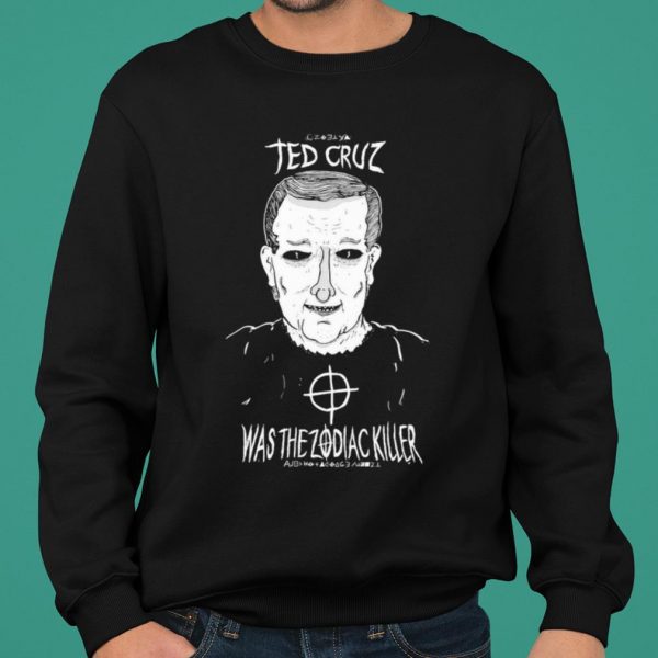 Ted Cruz Was The Zodiac Killer shirt 2