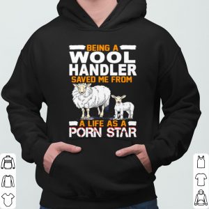 Being A Wool Handler Saved Me From A Life As A Porn Star shirt 5
