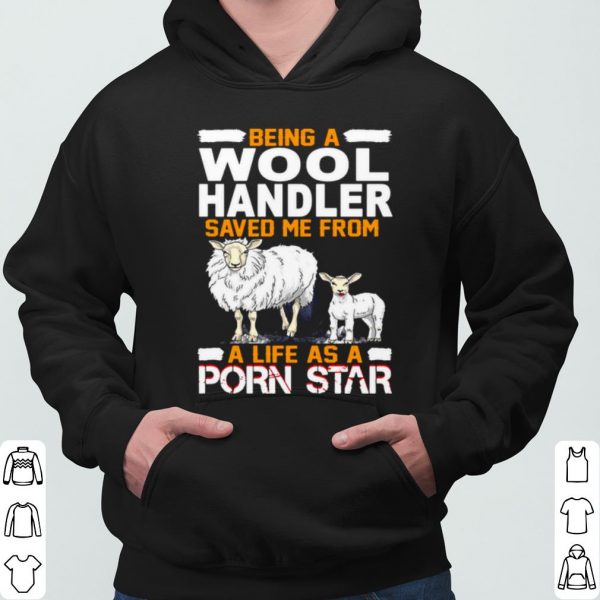 Being A Wool Handler Saved Me From A Life As A Porn Star shirt 3