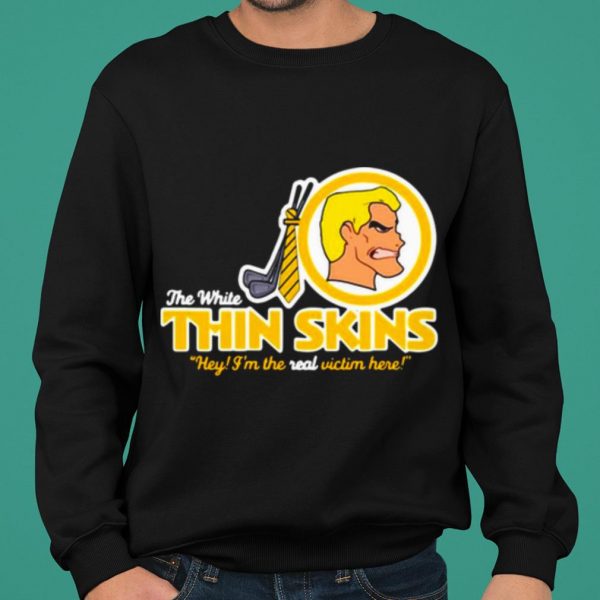 The White Thin Skins Hey I'm The Real Victim Here shirt 2
