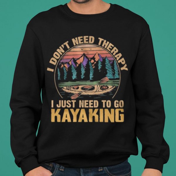 I Dont Need Therapy I Just Need To Go Kayaking Vintage shirt 2
