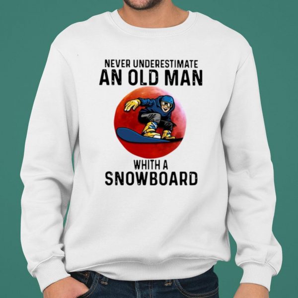 Never Underestimate An Old Man Whith A Snowboard shirt 2