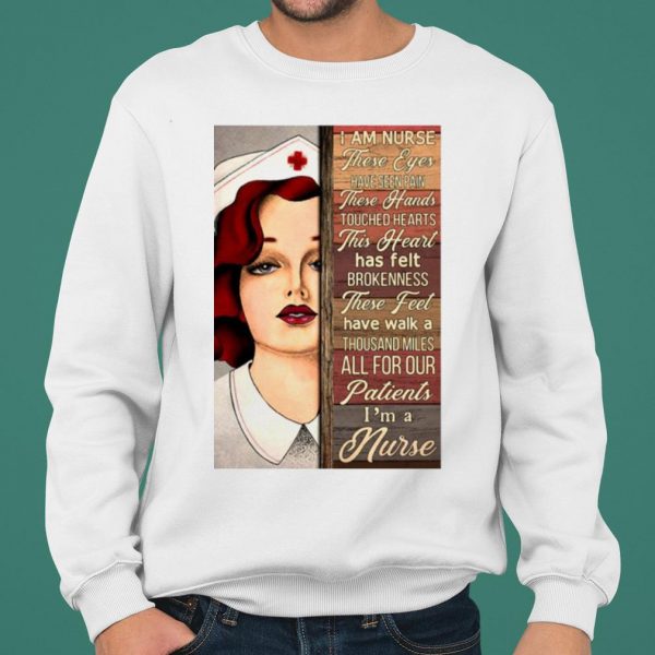 I Am Nurse These Eyes Have Seen Pain These Hands Touched Hearts shirt 2