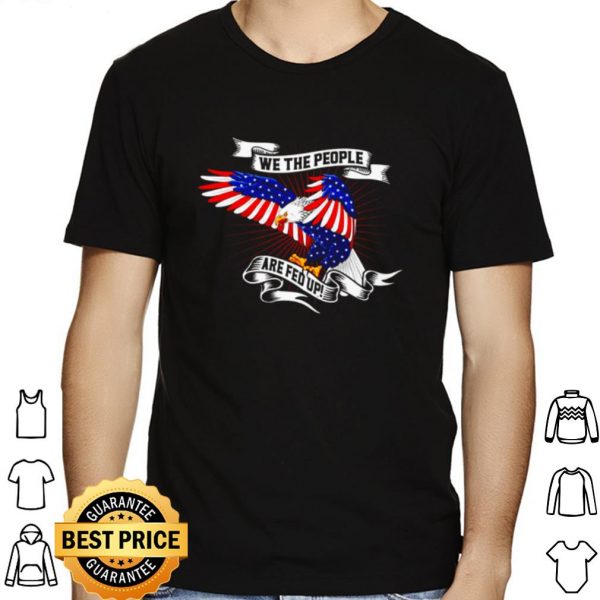 American Eagle We The People Are Fed Up shirt 1