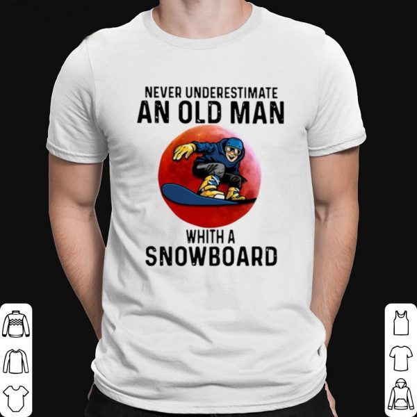 Never Underestimate An Old Man Whith A Snowboard shirt 1