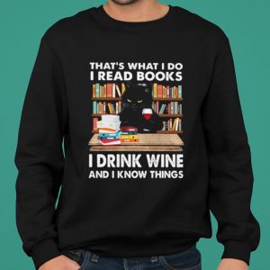 That's What I Do I Read Books I Drink Wine And I Know Things Black Cat shirt 4