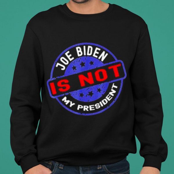 Biden Is Not My President Anti Joe shirt 2