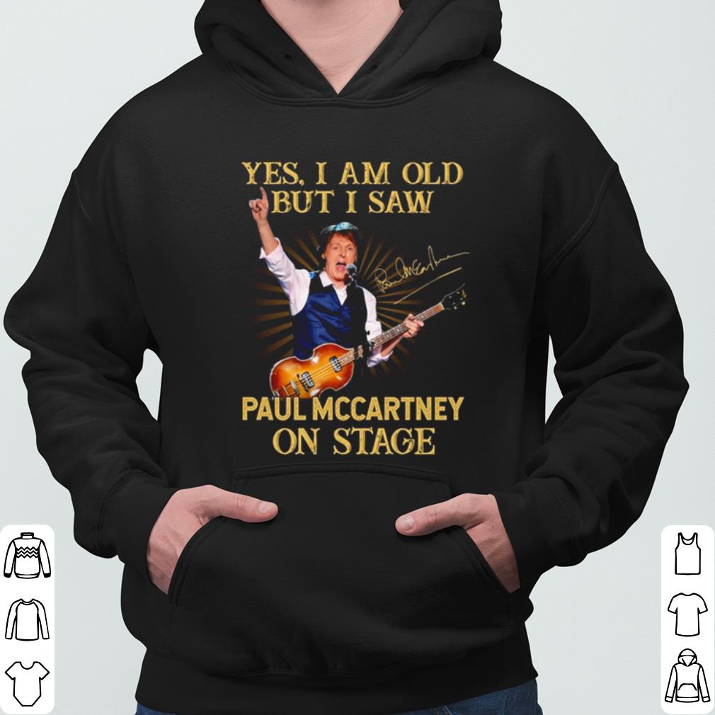 Yes I Am Old But I Saw Paul Mccartney On Stage shirt Yes I Am Old But I Saw Paul Mccartney On Stage shirt 3