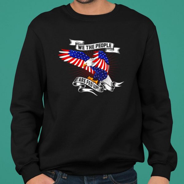 American Eagle We The People Are Fed Up shirt 2