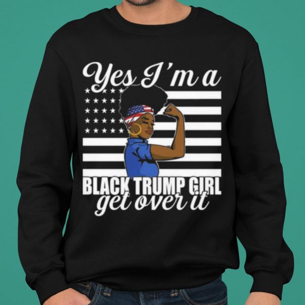 Yes I'm A Black Trump Girl Get Over It Flag shirt 2