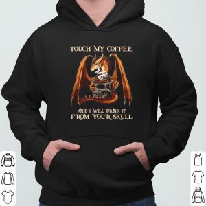 Dragon From Your Skull Touch My Coffee And I Will Drink It shirt 5