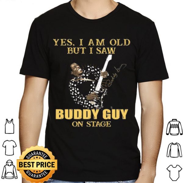 Yes I Am Old But I Saw Buddy Guy On Stage Signature shirt 1