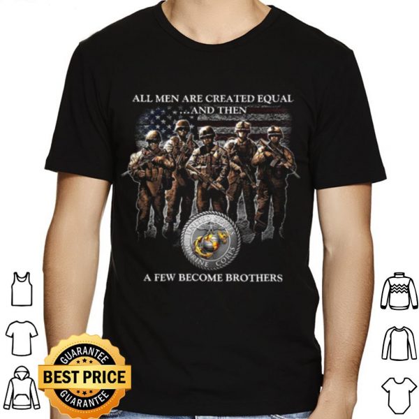 All Men Are Created Equal And Then A Few Become Brothers shirts 1