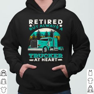 Retired But Always A Trucker At Heart shirt 5