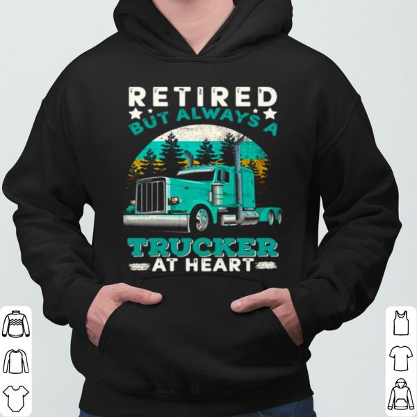 Retired But Always A Trucker At Heart shirt 3