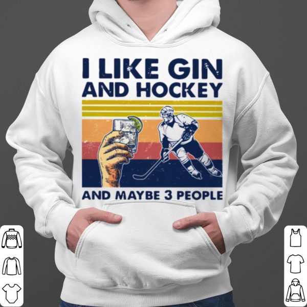I Like Gin And Hockey And Maybe 3 People Vintage shirt 3