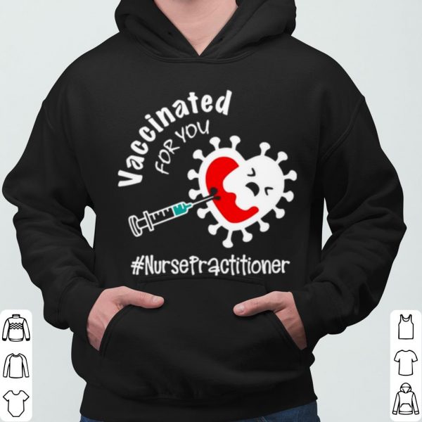 Covid 19 Vaccinated For You Nurse Practitioner shirt 3
