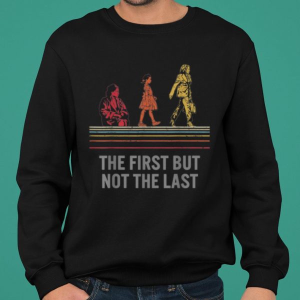 Kamala Harris The First But The Not Last shirt 2