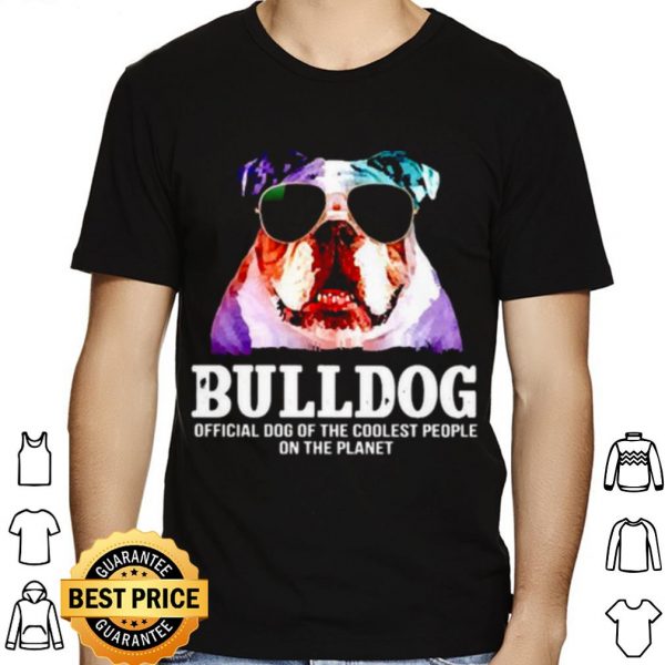 Bulldog Official Dog Of A Coolest People On The Planet shirt 1