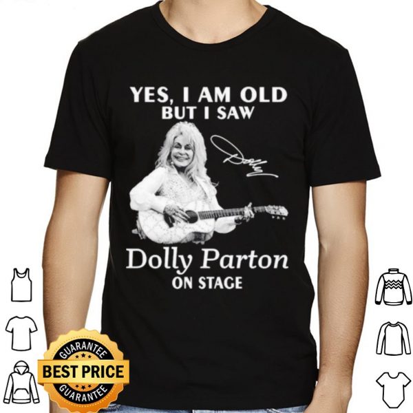 Yes I Am Old But I Saw Dolly Parton On Stage Signature shirt 1