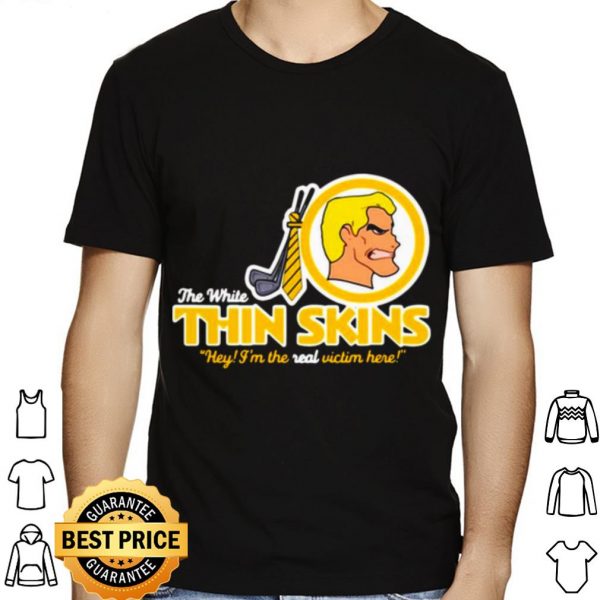 The White Thin Skins Hey I'm The Real Victim Here shirt 1