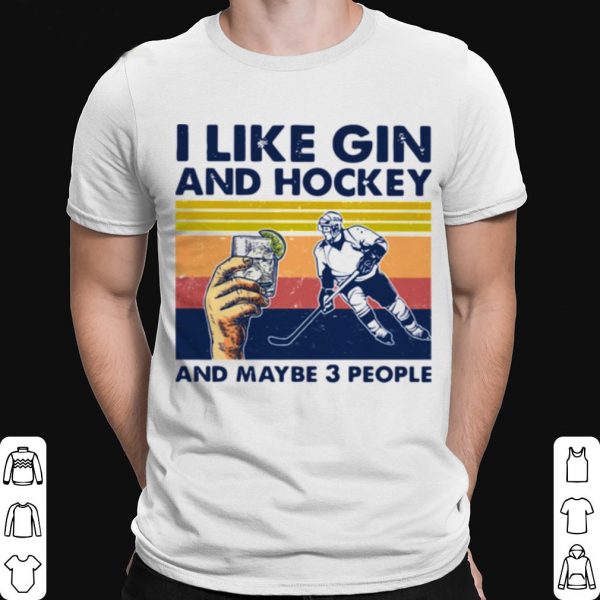 I Like Gin And Hockey And Maybe 3 People Vintage shirt 1