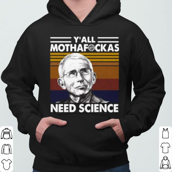 Fauci Y'all Mothafuckas Need Science Vintage shirt 3