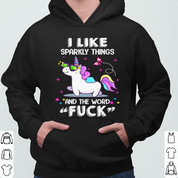 Unicorn I Like Sparkly Things And The Word Fuck shirt 3