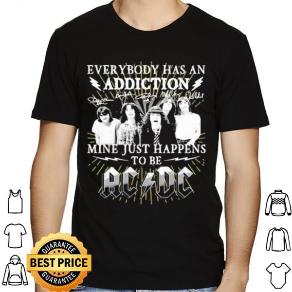 Everybody Has An Addiction Mine Just Happens To Be Ac Dc shirt 1
