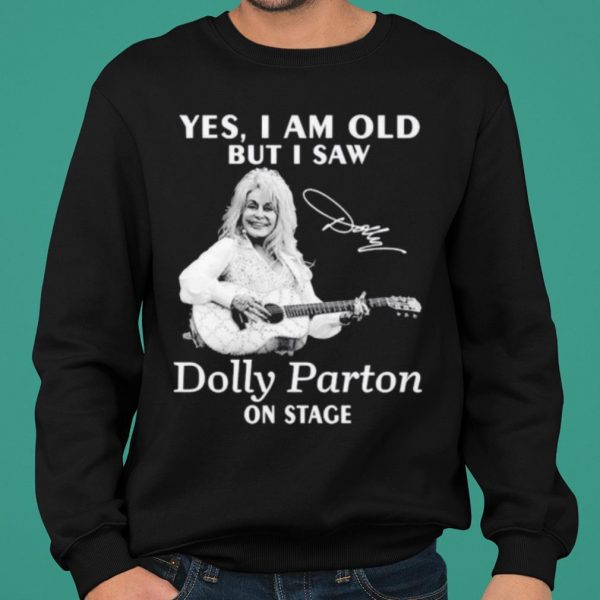 Yes I Am Old But I Saw Dolly Parton On Stage Signature shirt 2