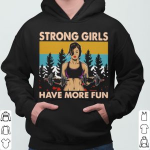 Strong Girls Have More Fun Vintage shirt 5