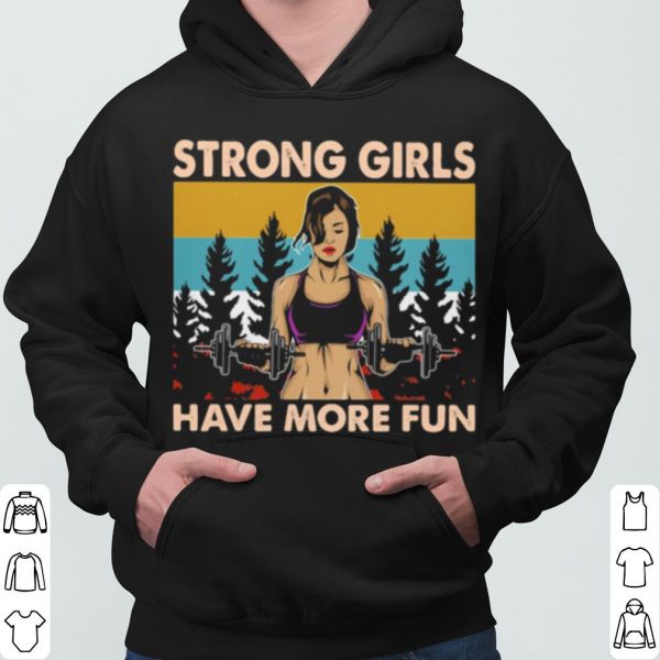 Strong Girls Have More Fun Vintage shirt 3