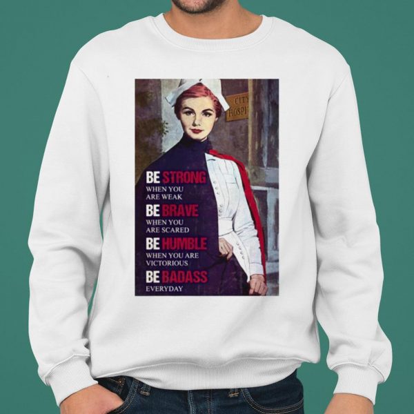 Be Strong When You Are Weak Be Brave When You Are Scared Be Humble shirt 2