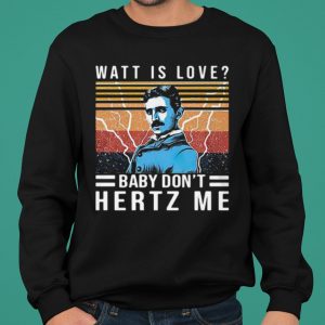 Watt Is Love Baby Don't Hertz Me Vintage shirt 4
