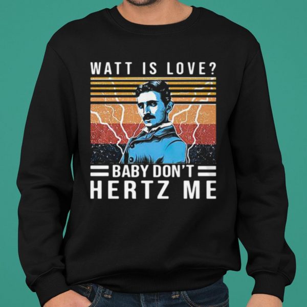 Watt Is Love Baby Don't Hertz Me Vintage shirt 2