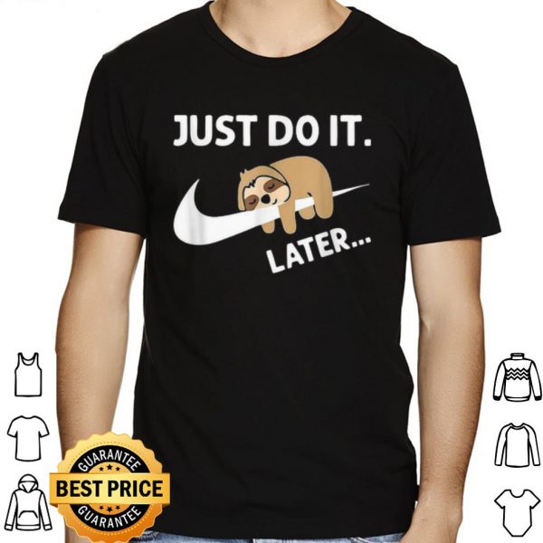 Sleepy Sloth Just Do It Later shirt 1