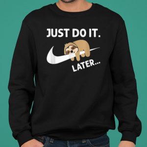 Sleepy Sloth Just Do It Later shirt 5