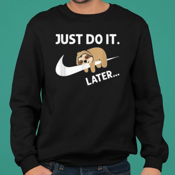 Sleepy Sloth Just Do It Later shirt 2