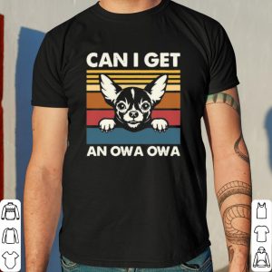 Chihuahua Can I Get An Owa Owa Vintage shirt 7