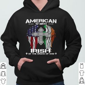 American By Birth Irish By The Grace Of God shirt 5