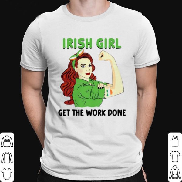 Irish Girl Get The Work Done Nurse shirt 1