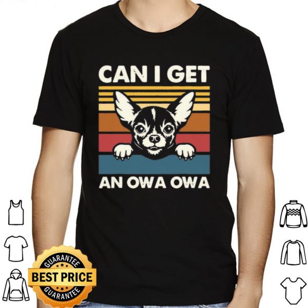Chihuahua Can I Get An Owa Owa Vintage shirt 1