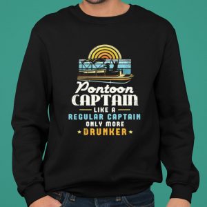 Pontoon Captain Like A Regular Captain Only More Drunker shirt 4