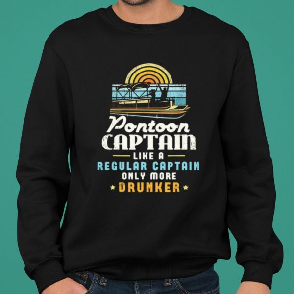 Pontoon Captain Like A Regular Captain Only More Drunker shirt 2